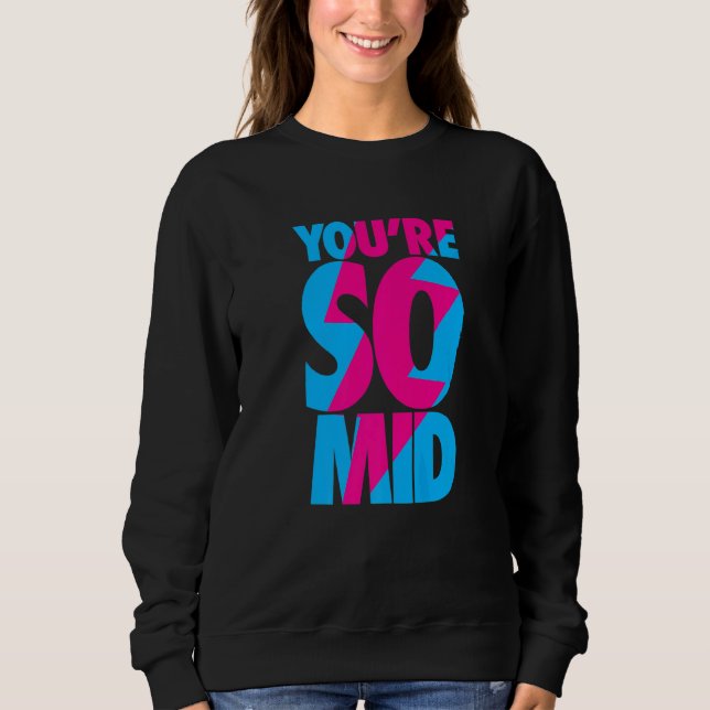 You're So Mid  Teen Gamer Slang Cool Graphic Sweatshirt (Front)