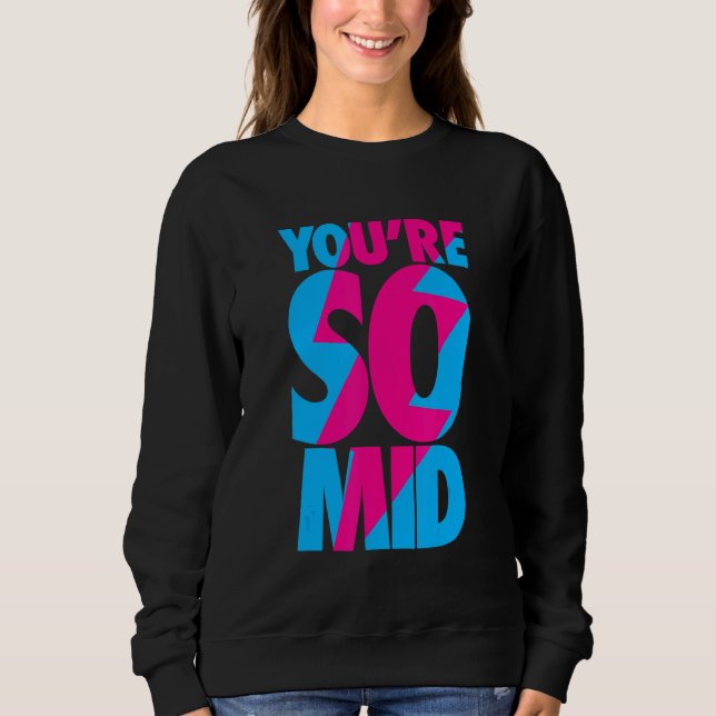 You're So Mid    Teen Gamer Slang  Cool Graphic Sweatshirt (Front)