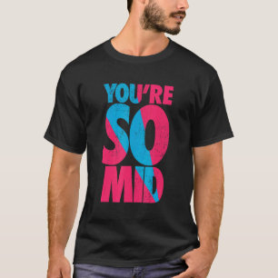 You're So Mid Teen Gamer Slang Cool Graphic T-Shirt