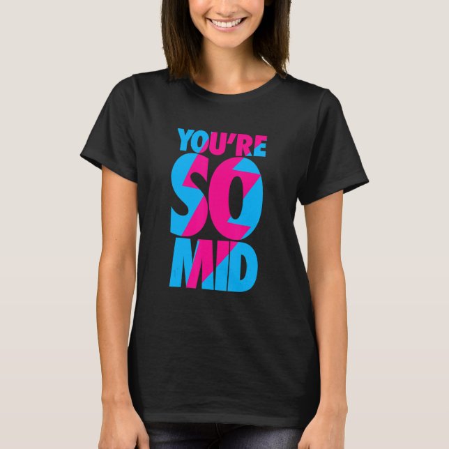 You're So Mid    Teen Gamer Slang  Cool Graphic T-Shirt (Front)