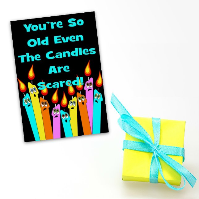 You're So Old The Candles Are Scared Birthday Card (Creator Uploaded)