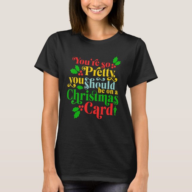 You're So Pretty, You Should Be On A Christmas Car T-Shirt (Front)