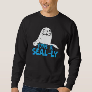 You're So Seal Ly Seal Whisperer Animal Marine Bio Sweatshirt