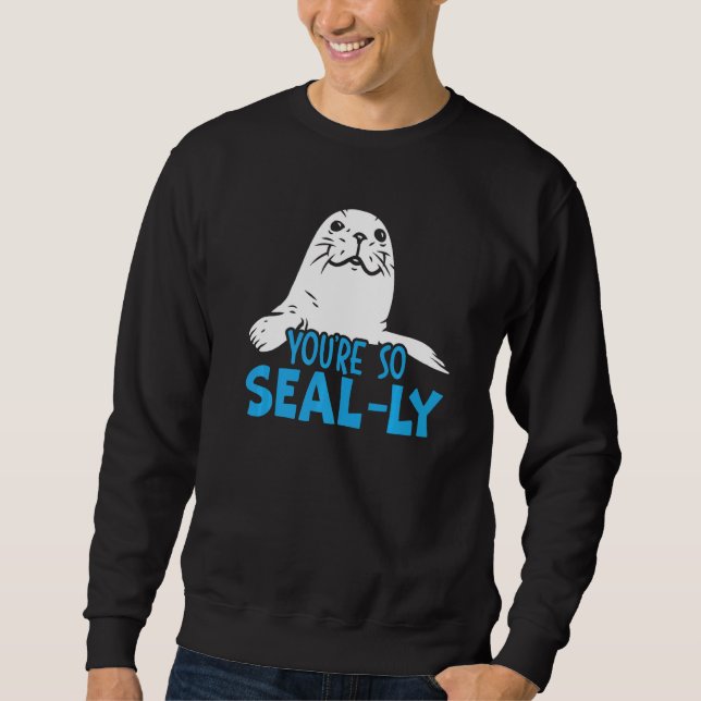 You're So Seal Ly Seal Whisperer Animal Marine Bio Sweatshirt (Front)