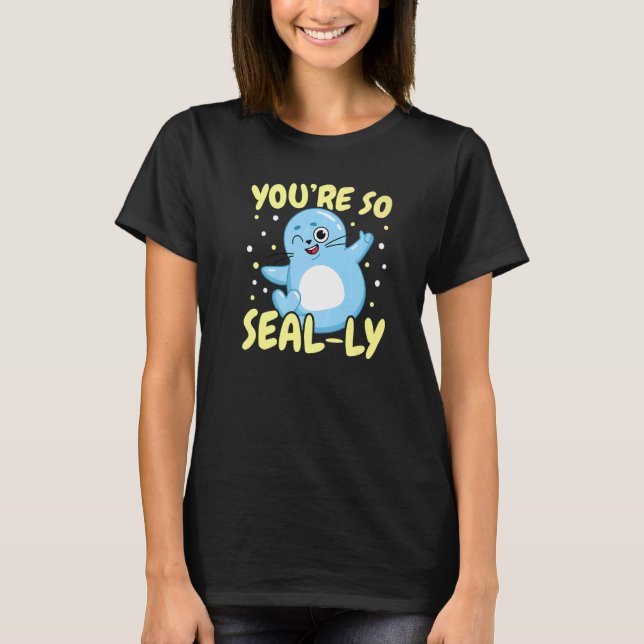You're So Seal ly Underwater Animal Marine Biology T-Shirt (Front)