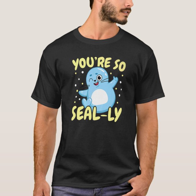 You're So Seal ly Underwater Animal Marine Biology T-Shirt (Front)