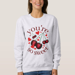 You're So Sweet Cherry Cherries Valentine's Day Sweatshirt