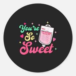 Youre So Sweet D10w Icu Rn Er Ed Nurse Valentines Classic Round Sticker