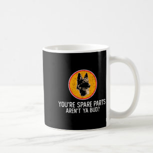 You're Spare Parts Aren't Ya Bud Funny Quotes Dog Coffee Mug
