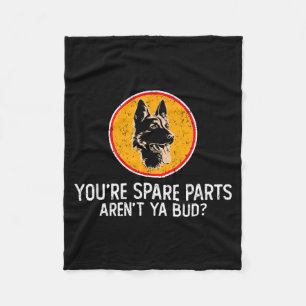 You're Spare Parts Aren't Ya Bud Funny Quotes Dog  Fleece Blanket