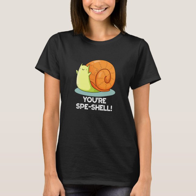 You're Spe-shell Funny Snail Pun Dark BG T-Shirt (Front)