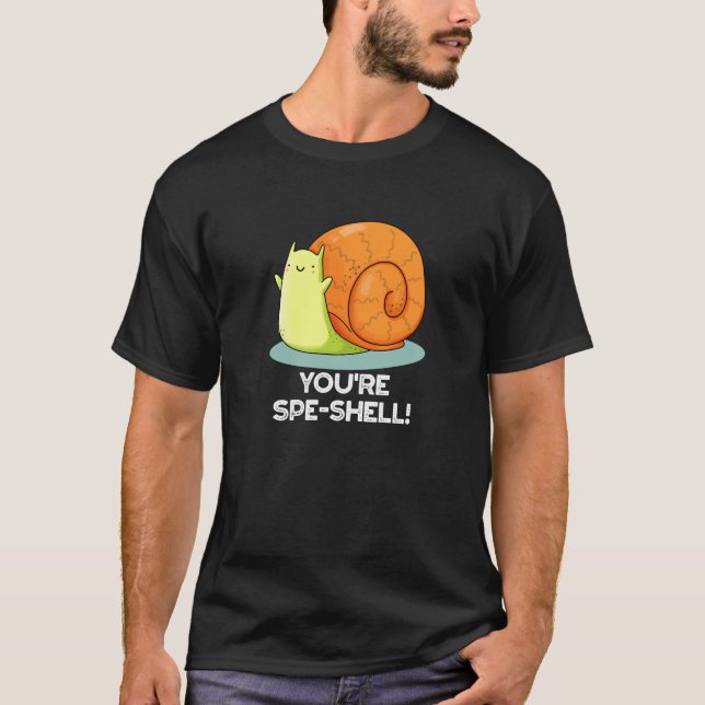 You're Spe-shell Funny Snail Pun Dark BG T-Shirt (Front)