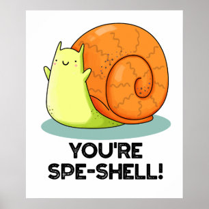 You're Spe-shell Funny Snail Pun  Poster