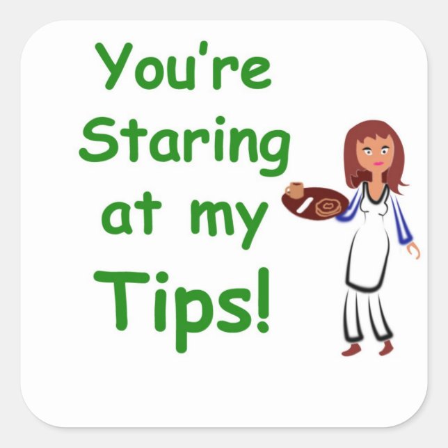 You're staring at my tips - tip jar sticker (Front)