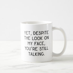 You're Still Talking Coffee Mug