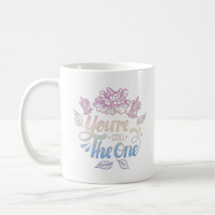YOU'RE STILL THE ONE COFFEE MUG
