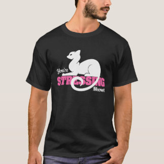 You're Stressing Meowt Cat Pun T-Shirt