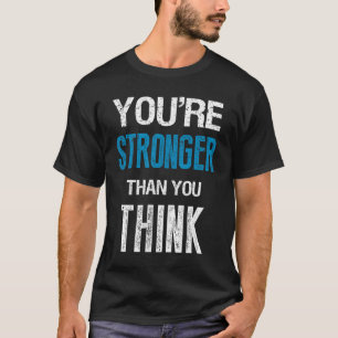 You're Stronger Than You Think Motivational  T-Shirt
