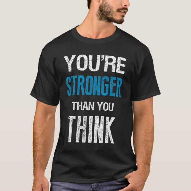 You're Stronger Than You Think Motivational  T-Shirt (Front)
