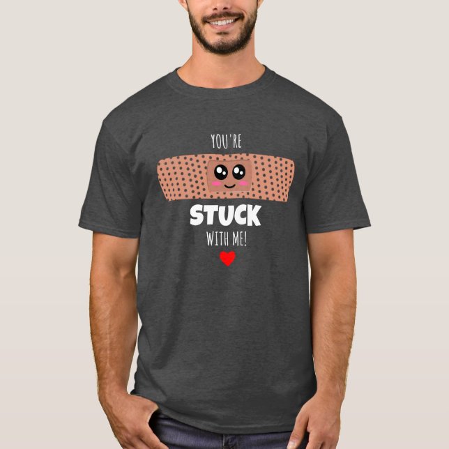 You're Stuck With Me - Cute Bandage pun T-Shirt (Front)