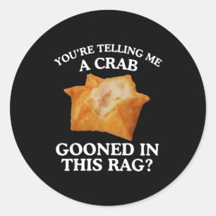 You're Telling Me A Crab Gooned In This Rag  Classic Round Sticker
