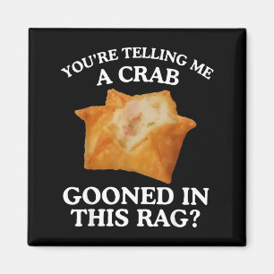 You're Telling Me A Crab Gooned In This Rag Magnet