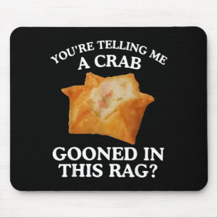 You're Telling Me A Crab Gooned In This Rag  Mouse Pad