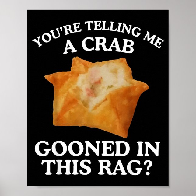 You're Telling Me A Crab Gooned In This Rag  Poster (Front)