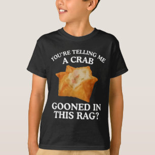 You're Telling Me A Crab Gooned In This Rag  T-Shirt