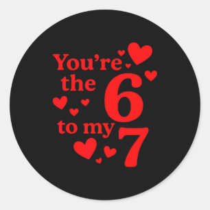 Youre The 6 To My 7 Funny Valentines Day Couples Classic Round Sticker