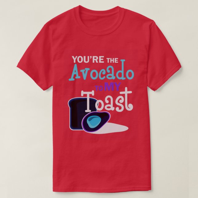 Youre The Avocado To My toast 1 Classic TShirt (Design Front)