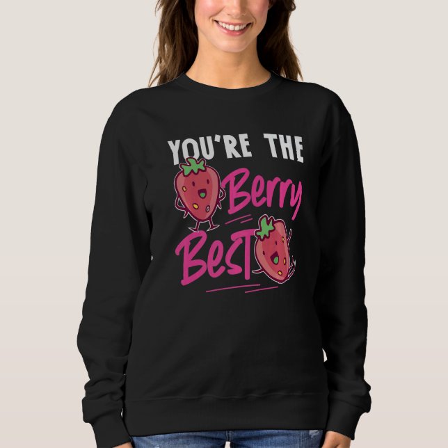 You're The Berry Best Strawberry Sweatshirt (Front)