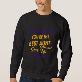 You're The Best Auntie Keep That  Sarcastic Sassy Sweatshirt