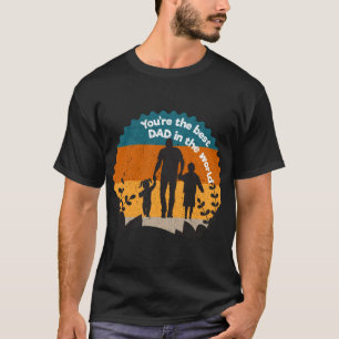 You're the best dad in the world T-Shirt