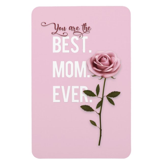 You're the Best Mom Ever Mother's Day Pink Rose Magnet (Vertical)