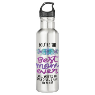 You're The Best Mom Ever Well You're The Only One 710 Ml Water Bottle