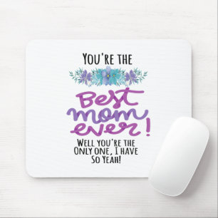You're The Best Mum Ever Well You're The Only One Mouse Pad