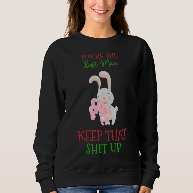 You're The Best Mum Keep That Humour Graphic Sweatshirt (Front)