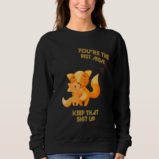 You're The Best Mum Keep That Sarcastic Sayings On Sweatshirt (Front)