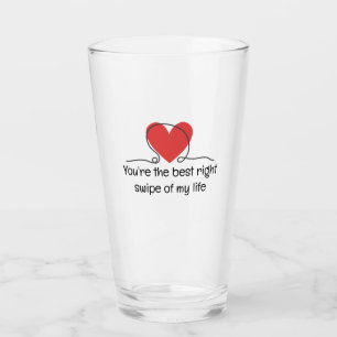 You're the best right swipe of my life Valentine's Glass
