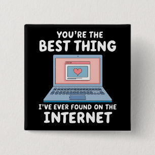 You're The Best Thing I've Ever Found On Internet 15 Cm Square Badge