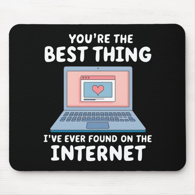 You're The Best Thing I've Ever Found On Internet Mouse Pad (Front)