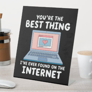 You're The Best Thing I've Ever Found On Internet Pedestal Sign