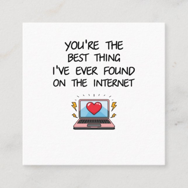You're The Best Thing I've Ever Found On Internet  Square Business Card (Front)
