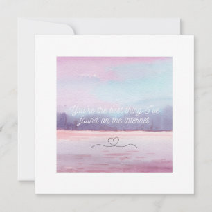 You're the best thing I've found on the internet