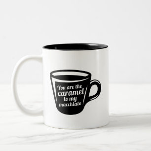 You're The Caramel To My Macchiato Funny Coffee Two-Tone Coffee Mug