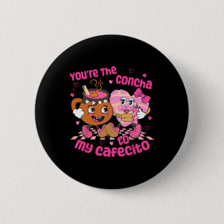 You're The Concha To My Cafecito Heart Mexican Val 6 Cm Round Badge