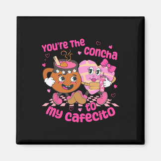 You're The Concha To My Cafecito Heart Mexican Val Magnet