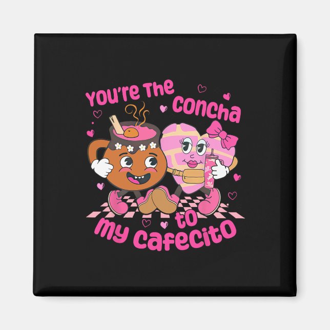 You're The Concha To My Cafecito Heart Mexican Val Magnet (Front)