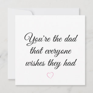 You're the dad that everyone wishes they had card
